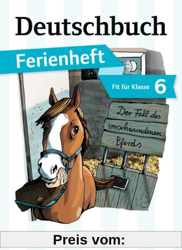 Deutschbuch - Gymnasium - Ferienhefte: Fit für Klasse 6 - Der Fall des verschwundenen Pferds: Ferienheft